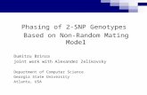 Phasing of 2-SNP Genotypes Based on Non-Random Mating Model Dumitru Brinza joint work with Alexander Zelikovsky Department of Computer Science Georgia.