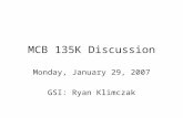 MCB 135K Discussion Monday, January 29, 2007 GSI: Ryan Klimczak.