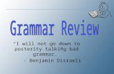 “I will not go down to posterity talking bad grammar.” - Benjamin Disraeli.