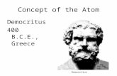 Concept of the Atom Democritus 400 B.C.E., Greece Democritus.