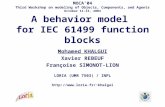 A behavior model for IEC 61499 function blocks Mohamed KHALGUI Xavier REBEUF Françoise SIMONOT-LION LORIA (UMR 7503) / INPL khalgui.