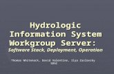 Hydrologic Information System Workgroup Server: Software Stack, Deployment, Operation Thomas Whitenack, David Valentine, Ilya Zaslavsky SDSC.