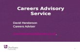 1 Careers Advisory Service David Henderson Careers Adviser d.m.henderson@durham.ac.uk.