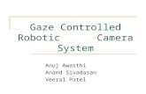 Gaze Controlled Robotic Camera System Anuj Awasthi Anand Sivadasan Veeral Patel.