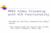 MPEG Video Streaming with VCR Functionality Chia-Wen Lin, Jian Zhou, Jeongnam Youn, Ming-Ting Sun IEEE TRANSACTIONS ON CIRCUITS AND SYSTEMS FOR VIDEO TECHNOLOGY,