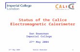 27 th May 2004Daniel Bowerman1 Dan Bowerman Imperial College 27 th May 2004 Status of the Calice Electromagnetic Calorimeter.