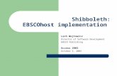 Shibboleth: EBSCOhost implementation Lech Wojtowicz Director of Software Development EBSCO Publishing Access 2003 October 3, 2003.