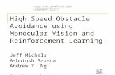 High Speed Obstacle Avoidance using Monocular Vision and Reinforcement Learning Jeff Michels Ashutosh Saxena Andrew Y. Ng Stanford University ICML 2005.