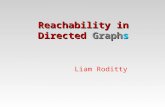 Liam Roditty Reachability in Directed Graphs. Connectivity in undirected graphs Given two vertices decide whether they are in the same component. Reachability.