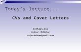 Today’s lecture... CVs and Cover Letters Contact me: Colman McMahon cajmcmahon@gmail.com.
