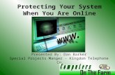 Protecting Your System When You Are Online Presented By: Dan Barker Special Projects Manger - Kingdom Telephone Co.