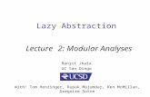 Lazy Abstraction Lecture 2: Modular Analyses Ranjit Jhala UC San Diego With: Tom Henzinger, Rupak Majumdar, Ken McMillan, Gregoire Sutre.