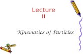 Kinematics of Particles Lecture II. Subjects Covered in Kinematics of Particles Rectilinear motion Curvilinear motion Rectangular coords n-t coords Polar.