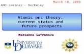 Atomic pnc theory: current status and future prospects March 18, 2008 Marianna Safronova AMO seminar - Berkeley.