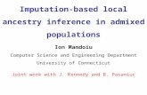 Imputation-based local ancestry inference in admixed populations Ion Mandoiu Computer Science and Engineering Department University of Connecticut Joint.