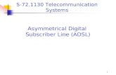 1 Asymmetrical Digital Subscriber Line (ADSL) S-72.1130 Telecommunication Systems.