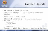 Comtech Agenda Welcome – Harold Esche Project Emerge – Grant Watterworth/Don Zarsky Wireless - Tom Seto Blended Learning – Jeremy Mortis/Heather Weiland.