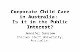 Corporate Child Care in Australia: Is it in the Public Interest? Jennifer Sumsion Charles Sturt University, Australia.