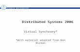 Distributed Systems 2006 Virtual Synchrony* *With material adapted from Ken Birman.