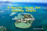 A Healthy Ocean for Healthy People Photo by Brian Daniel Robert R. Bidigare HIMB.