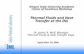 Oregon State University Academic Center of Excellence Workshop Thermal Fluids and Heat Transfer at the INL Dr. James R. Wolf, Manager Thermal Fluids &