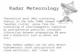 Radar Meteorology Theoretical work (Mie scattering theory) in the late 1940s showed that “weather clutter” arose from the scattering of electromagnetic.