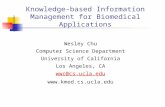 Knowledge-based Information Management for Biomedical Applications Wesley Chu Computer Science Department University of California Los Angeles, CA wwc@cs.ucla.edu.