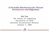 1 A Portable Mechanism for Thread Persistence and Migration Wei Tao The School of Computing University of Utah Doctoral Dissertation Defense January 3,
