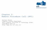 Chapter 2: Remote Procedure Call (RPC) Gustavo Alonso Computer Science Department Swiss Federal Institute of Technology (ETHZ) alonso@inf.ethz.ch