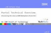 © 2008 IBM Corporation IBM Software Group An IBM Proof of Technology Portal Technical Overview Discovering the value of IBM WebSphere Portal V6.1.