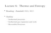 Lecture 6: Thermo and Entropy Reading: Zumdahl 10.2, 10.3 Outline –Isothermal processes –Isothermal gas expansion and work –Reversible Processes.