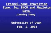 Fresnel-zone Traveltime Tomo. for INCO and Mapleton Data Fresnel-zone Traveltime Tomo. for INCO and Mapleton Data Jianming Sheng University of Utah Feb.