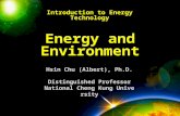 1 Introduction to Energy Technology Hsin Chu (Albert), Ph.D. Distinguished Professor National Cheng Kung University Energy and Environment.