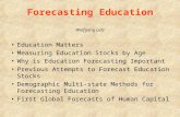 Forecasting Education Wolfgang Lutz Education Matters Measuring Education Stocks by Age Why is Education Forecasting Important Previous Attempts to Forecast.