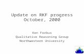 Update on RKF progress October, 2000 Ken Forbus Qualitative Reasoning Group Northwestern University.