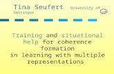 Tina Seufert University of Göttingen Training and situational help for coherence formation in learning with multiple representations.