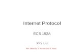 Internet Protocol ECS 152A Xin Liu Ref: slides by J. Kurose and K. Ross.