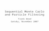 Sequential Monte Carlo and Particle Filtering Frank Wood Gatsby, November 2007 TexPoint fonts used in EMF. Read the TexPoint manual before you delete this.