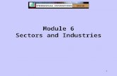1 Module 6 Sectors and Industries. 2 Module 6 - Learning Objectives Define industry and sector. Differentiate between sectors. Evaluate an industry on.