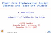 December 12-13, 2007/ARR 1 Power Core Engineering: Design Updates and Trade-Off Studies A. René Raffray University of California, San Diego ARIES Meeting.