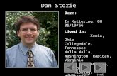 Dan Storie Born: In Kettering, OH 05/19/66 Lived in: Xenia, Ohio Collegedale, Tennessee Walla Walla, Washington Rapidan, Virginia LaGrange, Illinois Hibbing,