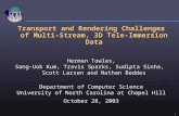 1 Transport and Rendering Challenges of Multi-Stream, 3D Tele-Immersion Data Herman Towles, Sang-Uok Kum, Travis Sparks, Sudipta Sinha, Scott Larsen and.