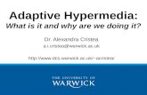 Adaptive Hypermedia: What is it and why are we doing it? Dr. Alexandra Cristea a.i.cristea@warwick.ac.uk acristea