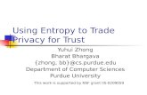 Using Entropy to Trade Privacy for Trust Yuhui Zhong Bharat Bhargava {zhong, bb}@cs.purdue.edu Department of Computer Sciences Purdue University This work.