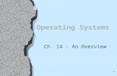 1 Operating Systems Ch. 14 - An Overview. Architecture of Computer Hardware and Systems Software Irv Englander, John Wiley, 2000 2 Bare Bones Computer.
