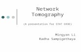 Network Tomography (A presentation for STAT 593E) Mingyan Li Radha Sampigethaya.