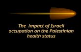 The impact of Israeli occupation on the Palestinian health status.