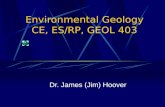 Environmental Geology CE, ES/RP, GEOL 403 Dr. James (Jim) Hoover.