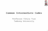 1 Common Intermediate Codes Professor Yihjia Tsai Tamkang University.