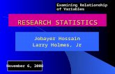 RESEARCH STATISTICS Jobayer Hossain Larry Holmes, Jr November 6, 2008 Examining Relationship of Variables.